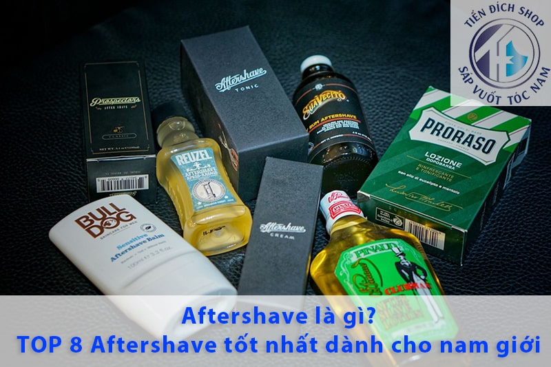 Aftershave là gì? TOP 8 Aftershave tốt nhất dành cho nam giới